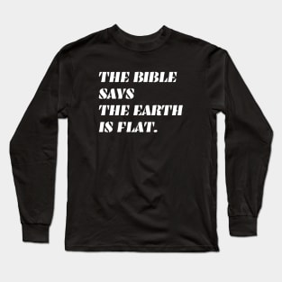 The Bible Says the Earth is Flat Long Sleeve T-Shirt